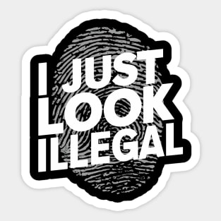 I Just Look Illegal Sarcastic Immigration Joke Meme Sticker